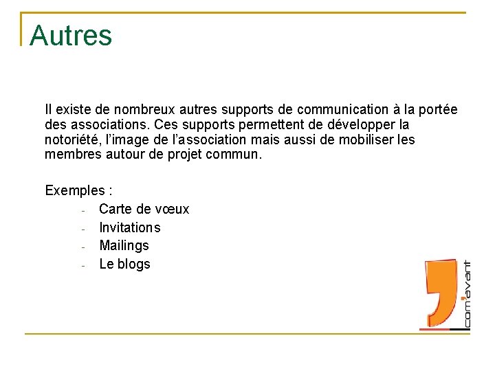 Autres Il existe de nombreux autres supports de communication à la portée des associations.