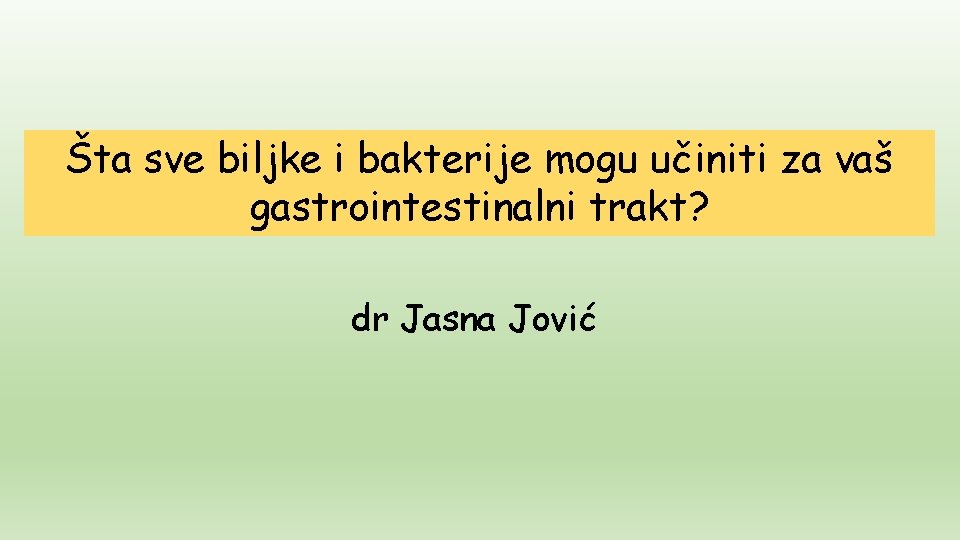 Šta sve biljke i bakterije mogu učiniti za vaš gastrointestinalni trakt? dr Jasna Jović