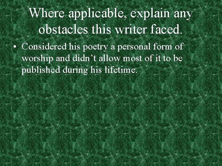 Where applicable, explain any obstacles this writer faced. • Considered his poetry a personal