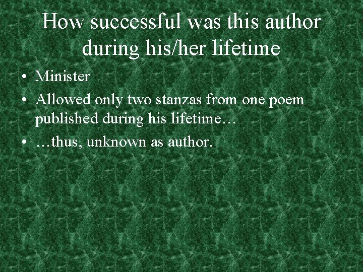 How successful was this author during his/her lifetime • Minister • Allowed only two