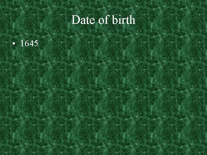 Date of birth • 1645 