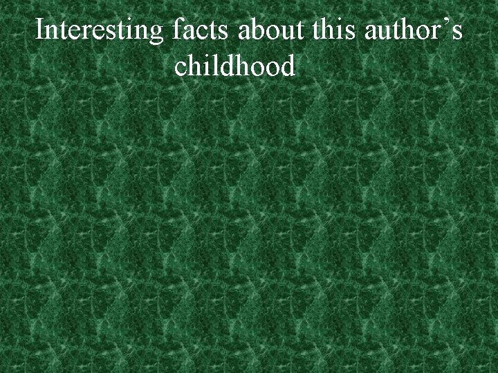 Interesting facts about this author’s childhood 