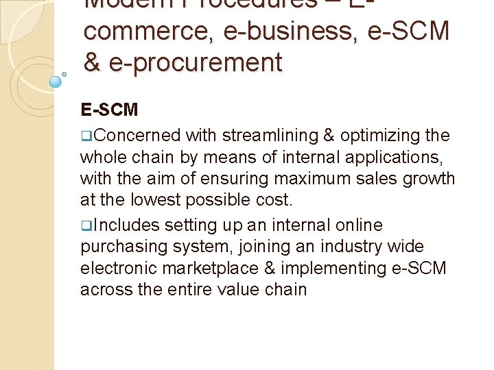 Modern Procedures – Ecommerce, e-business, e-SCM & e-procurement E-SCM q. Concerned with streamlining &