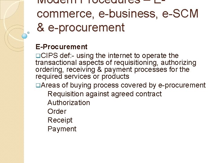 Modern Procedures – Ecommerce, e-business, e-SCM & e-procurement E-Procurement q. CIPS def: - using