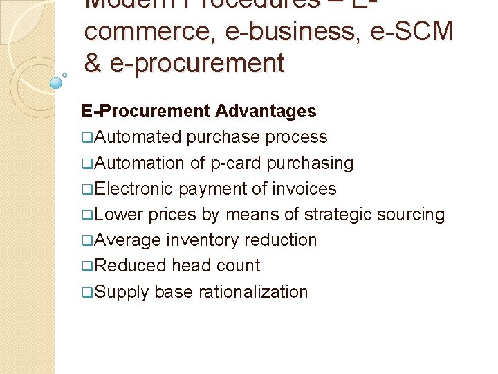 Modern Procedures – Ecommerce, e-business, e-SCM & e-procurement E-Procurement Advantages q. Automated purchase process