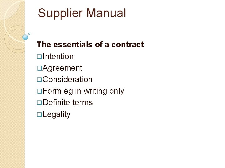 Supplier Manual The essentials of a contract q. Intention q. Agreement q. Consideration q.