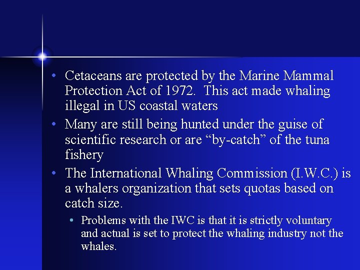  • Cetaceans are protected by the Marine Mammal Protection Act of 1972. This
