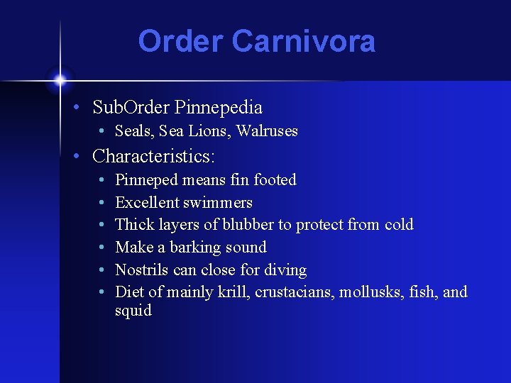 Order Carnivora • Sub. Order Pinnepedia • Seals, Sea Lions, Walruses • Characteristics: •