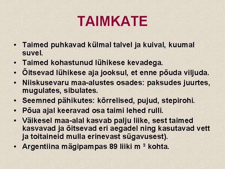 TAIMKATE • Taimed puhkavad külmal talvel ja kuival, kuumal suvel. • Taimed kohastunud lühikese