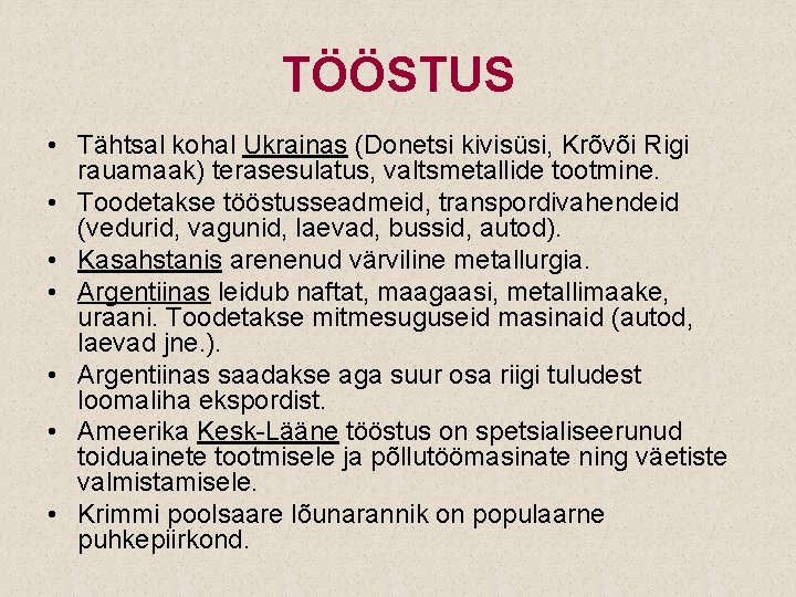 TÖÖSTUS • Tähtsal kohal Ukrainas (Donetsi kivisüsi, Krõvõi Rigi rauamaak) terasesulatus, valtsmetallide tootmine. •