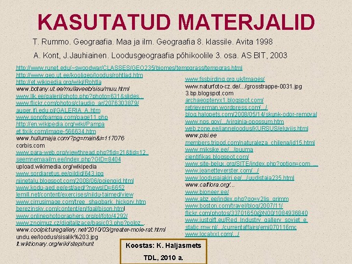 KASUTATUD MATERJALID T. Rummo. Geograafia. Maa ja ilm. Geograafia 8. klassile. Avita 1998 A.