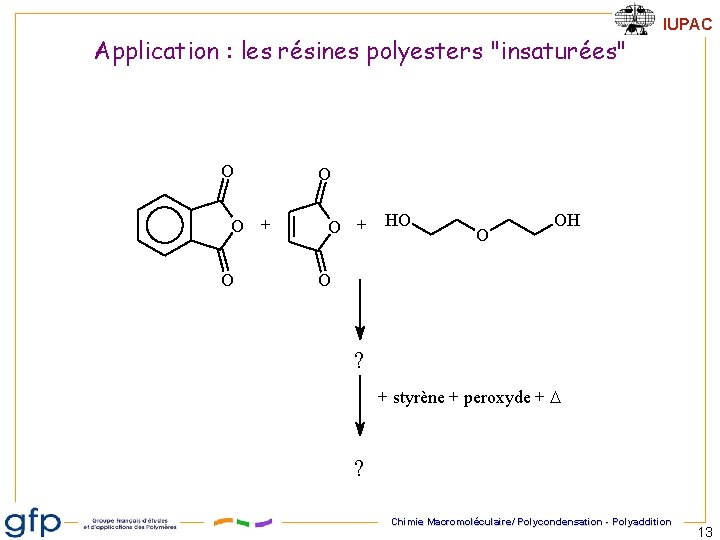 Application : les résines polyesters "insaturées" O O + O IUPAC O O +