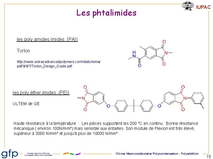 Les phtalimides IUPAC les poly amides imides (PAI) Torlon http: //www. solvayadvancedpolymers. com/static/wma/ pdf/9/9/7/Torlon_Design_Guide.