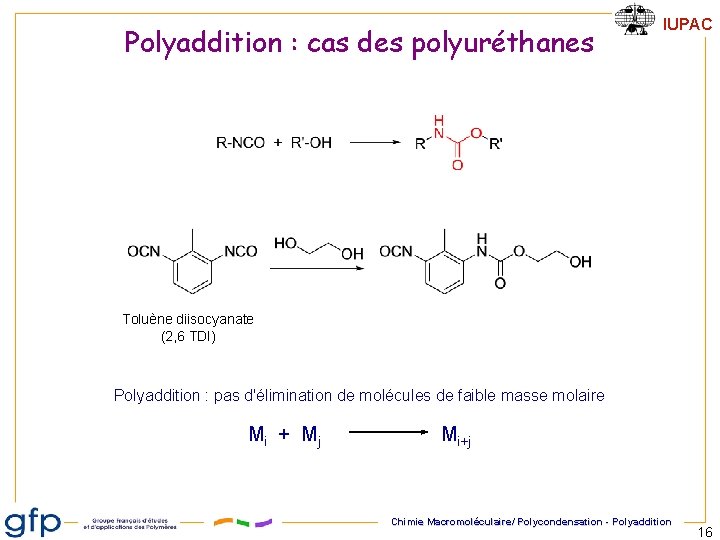 Polyaddition : cas des polyuréthanes IUPAC Toluène diisocyanate (2, 6 TDI) Polyaddition : pas
