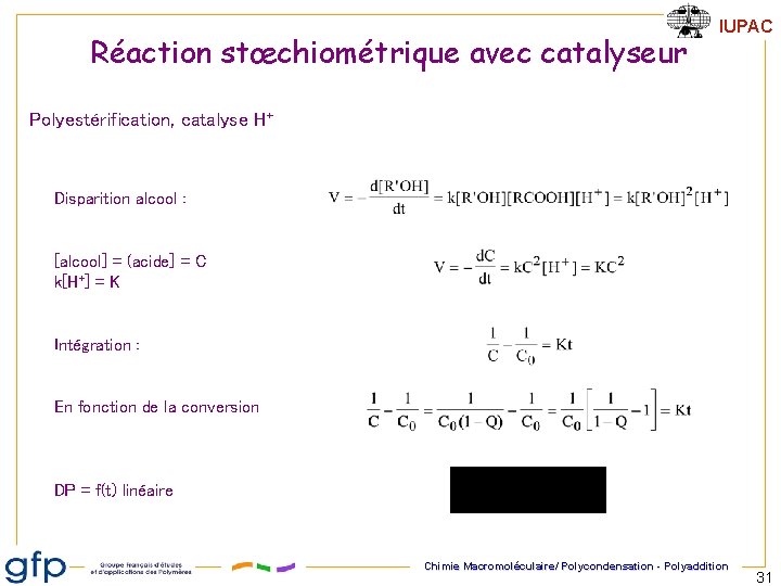Réaction stœchiométrique avec catalyseur IUPAC Polyestérification, catalyse H+ Disparition alcool : [alcool] = (acide]