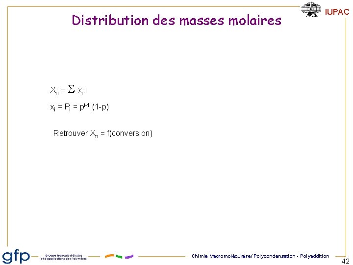 Distribution des masses molaires IUPAC Xn = xi. i xi = Pi = pi-1