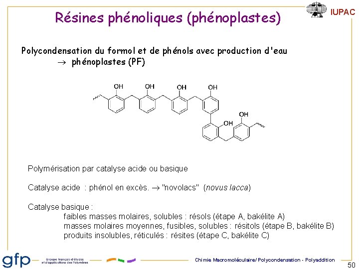 Résines phénoliques (phénoplastes) IUPAC Polycondensation du formol et de phénols avec production d'eau phénoplastes