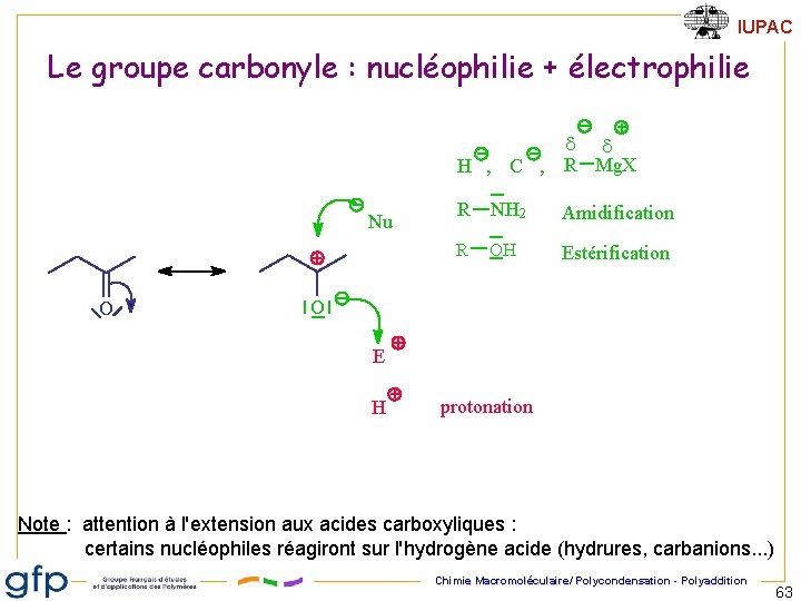 IUPAC Le groupe carbonyle : nucléophilie + électrophilie d d H , C ,