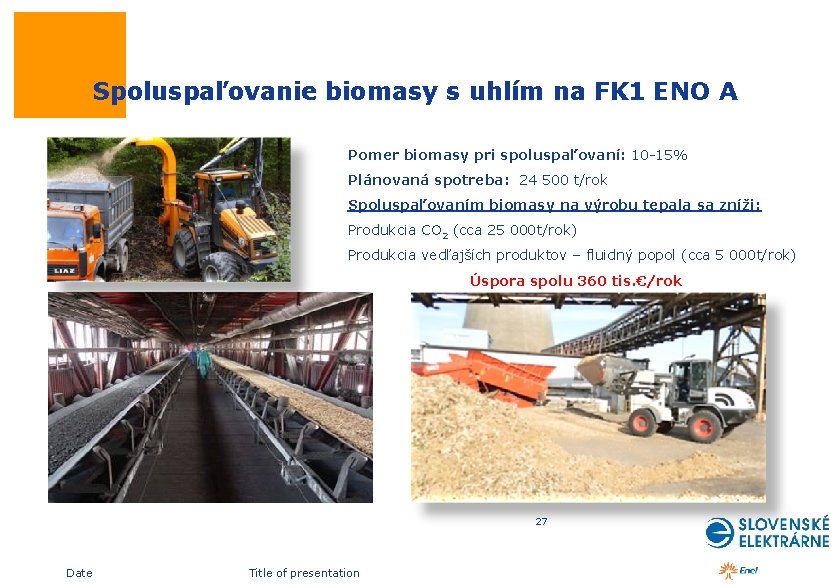  Spoluspaľovanie biomasy s uhlím na FK 1 ENO A Pomer biomasy pri spoluspaľovaní: