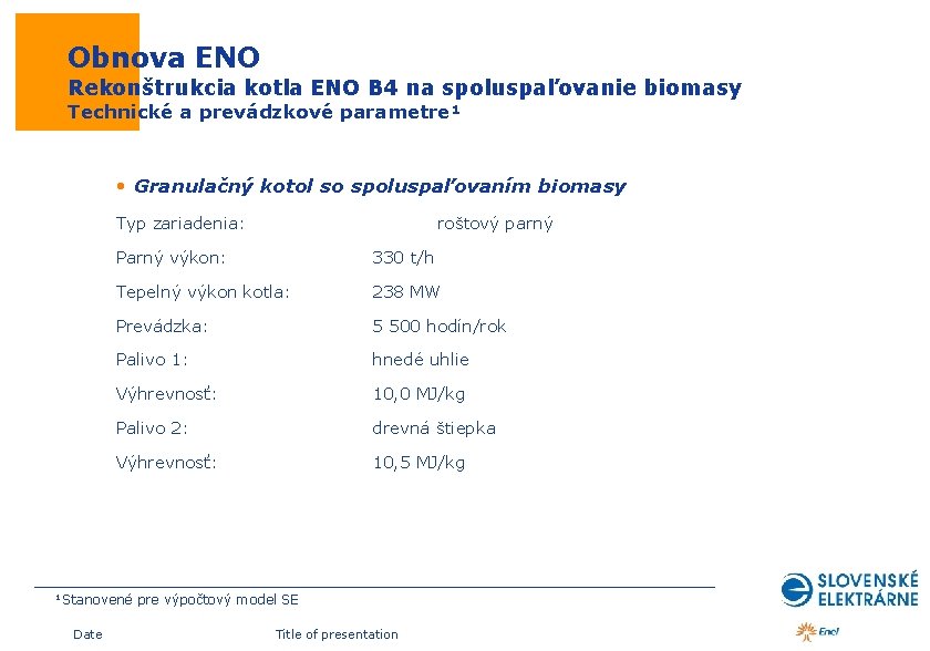  Obnova ENO Rekonštrukcia kotla ENO B 4 na spoluspaľovanie biomasy Technické a prevádzkové