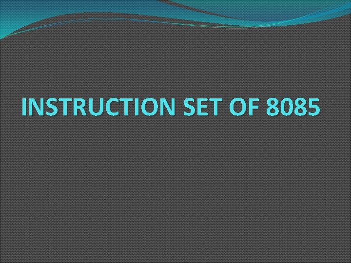 INSTRUCTION SET OF 8085 