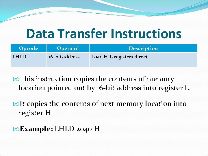 Data Transfer Instructions Opcode LHLD Operand 16 -bit address Description Load H-L registers direct