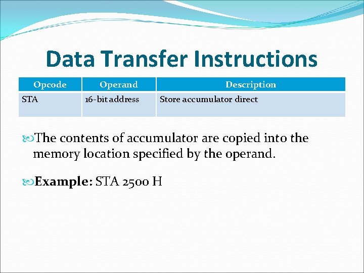 Data Transfer Instructions Opcode STA Operand 16 -bit address Description Store accumulator direct The