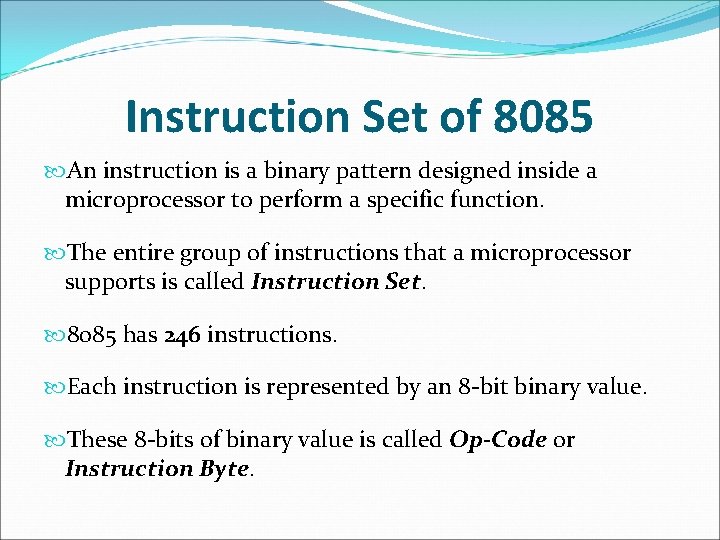 Instruction Set of 8085 An instruction is a binary pattern designed inside a microprocessor