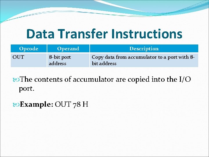 Data Transfer Instructions Opcode OUT Operand 8 -bit port address Description Copy data from