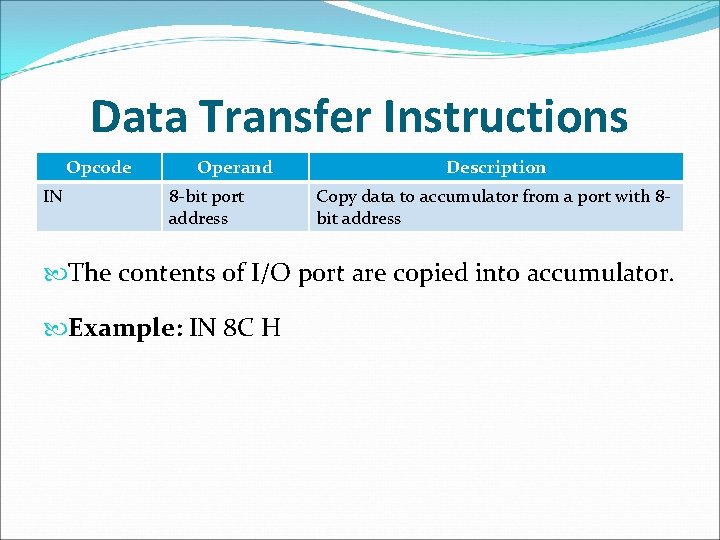 Data Transfer Instructions Opcode IN Operand 8 -bit port address Description Copy data to