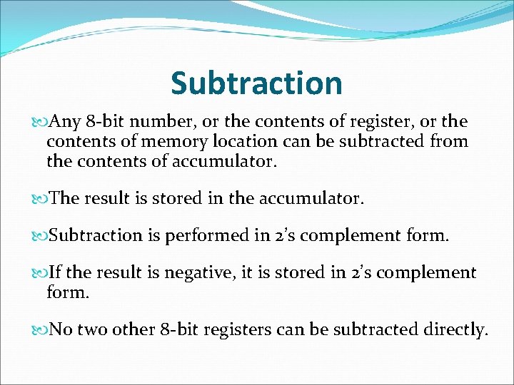 Subtraction Any 8 -bit number, or the contents of register, or the contents of