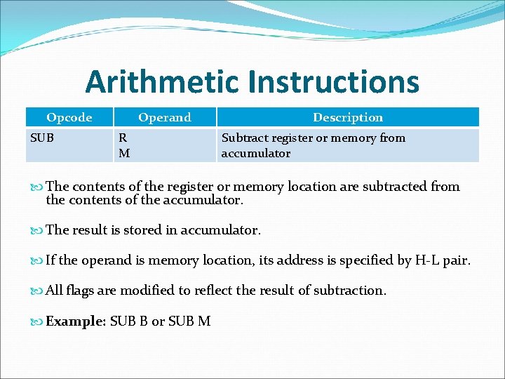Arithmetic Instructions Opcode SUB Operand R M Description Subtract register or memory from accumulator