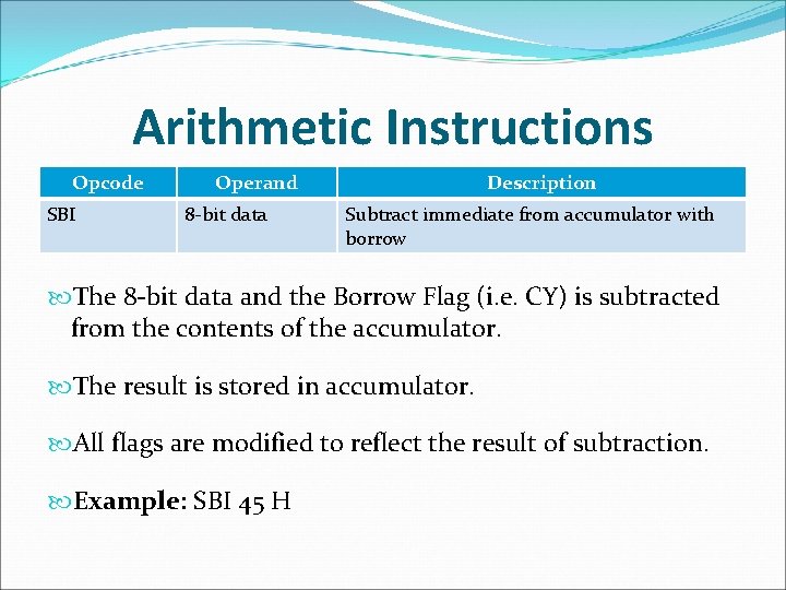 Arithmetic Instructions Opcode SBI Operand 8 -bit data Description Subtract immediate from accumulator with