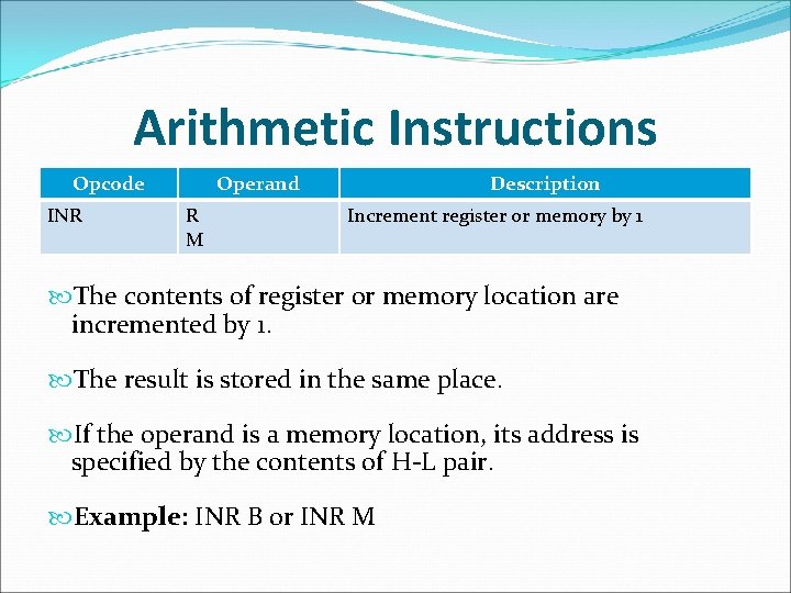 Arithmetic Instructions Opcode INR Operand R M Description Increment register or memory by 1