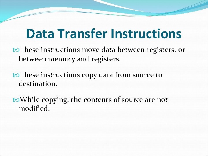 Data Transfer Instructions These instructions move data between registers, or between memory and registers.