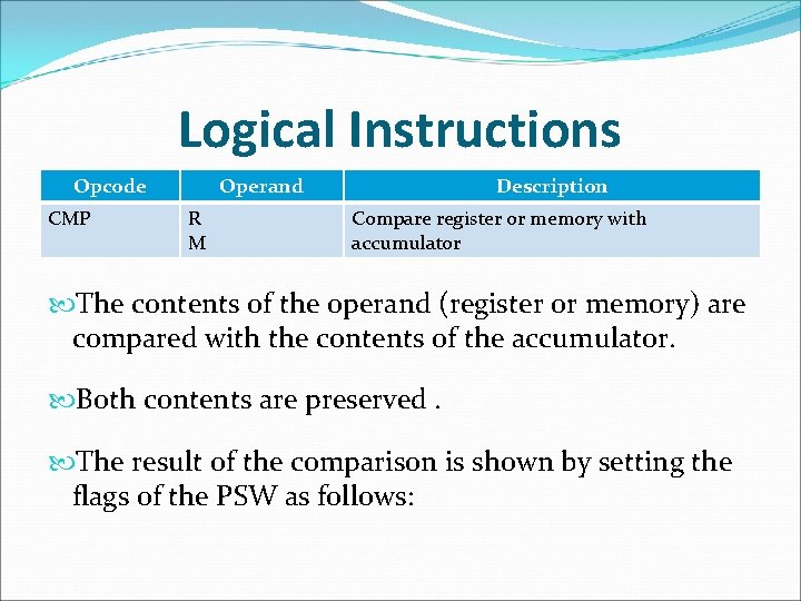 Logical Instructions Opcode CMP Operand R M Description Compare register or memory with accumulator