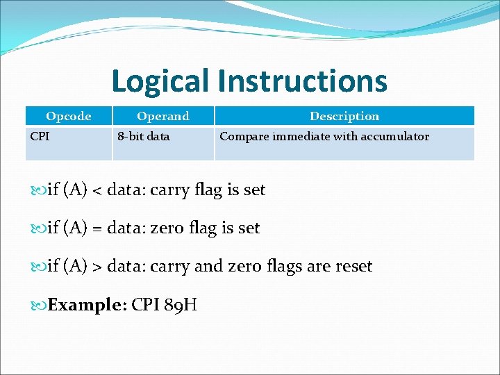 Logical Instructions Opcode CPI Operand 8 -bit data Description Compare immediate with accumulator if