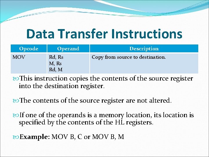 Data Transfer Instructions Opcode MOV Operand Rd, Rs M, Rs Rd, M Description Copy