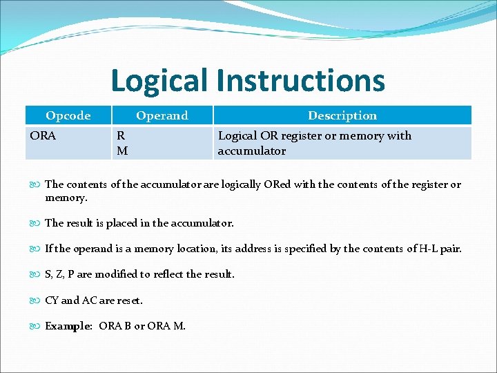 Logical Instructions Opcode ORA Operand R M Description Logical OR register or memory with