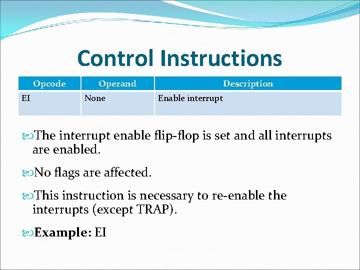 Control Instructions Opcode EI Operand None Description Enable interrupt The interrupt enable flip-flop is