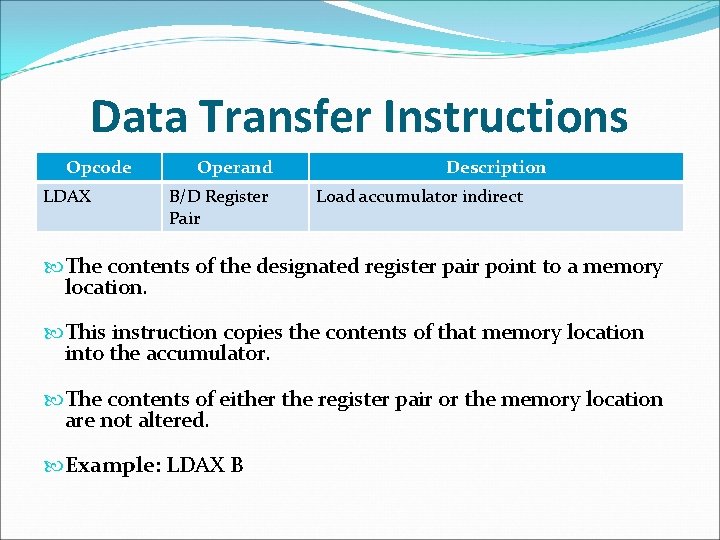 Data Transfer Instructions Opcode LDAX Operand B/D Register Pair Description Load accumulator indirect The