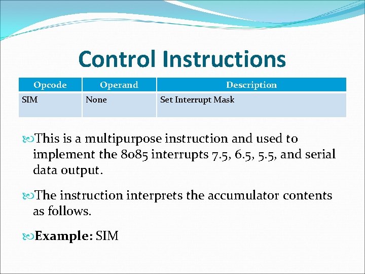 Control Instructions Opcode SIM Operand None Description Set Interrupt Mask This is a multipurpose