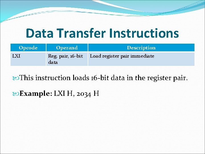 Data Transfer Instructions Opcode LXI Operand Reg. pair, 16 -bit data Description Load register