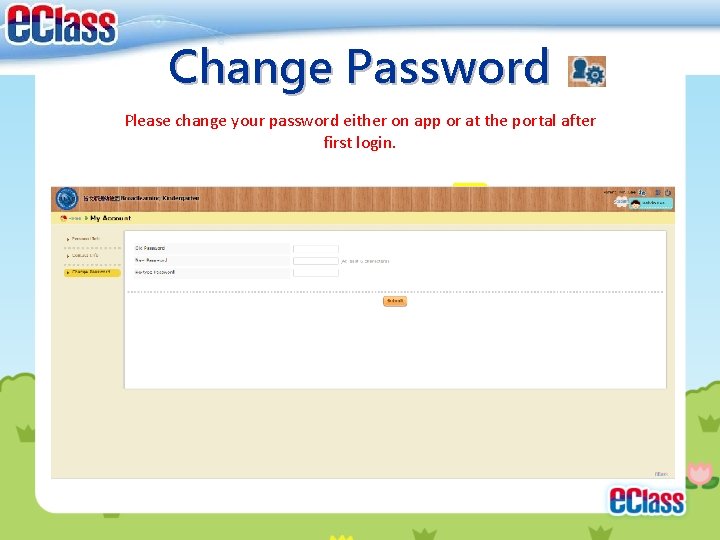 Change Password Please change your password either on app or at the portal after