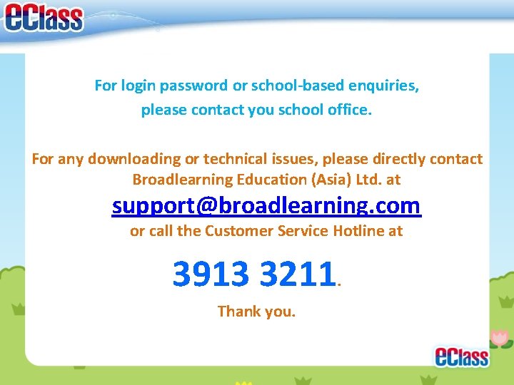 For login password or school-based enquiries, please contact you school office. For any downloading