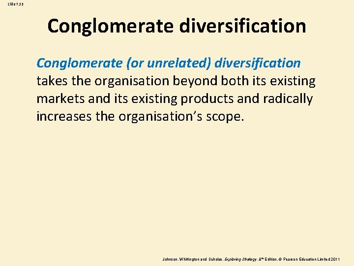 Slide 7. 13 Conglomerate diversification Conglomerate (or unrelated) diversification takes the organisation beyond both