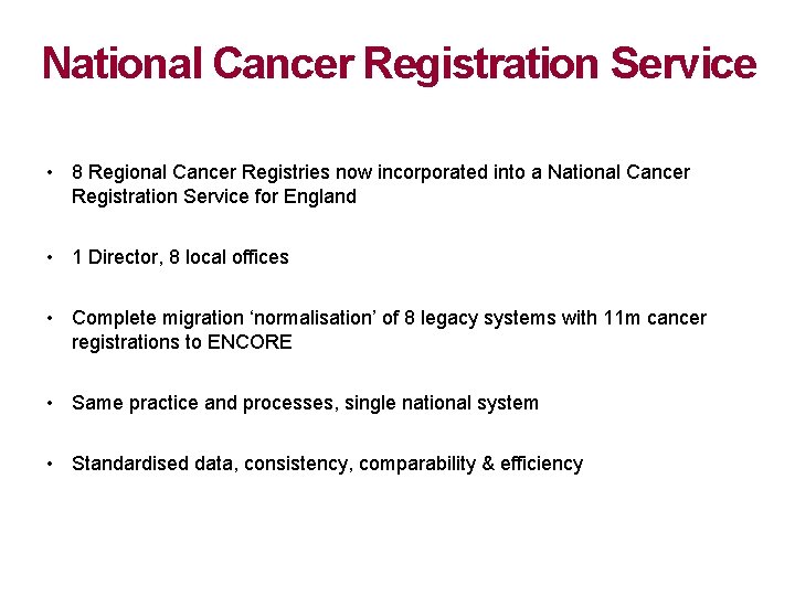 National Cancer Registration Service • 8 Regional Cancer Registries now incorporated into a National