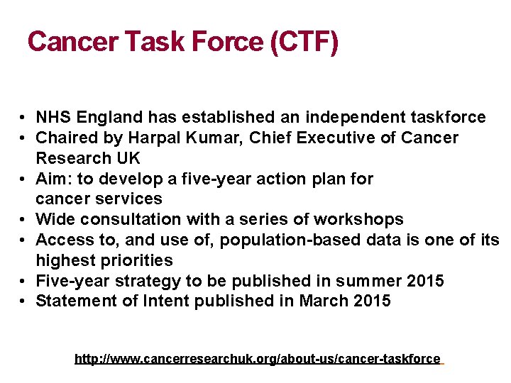 Cancer Task Force (CTF) • NHS England has established an independent taskforce • Chaired