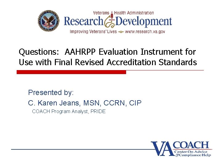 Questions: AAHRPP Evaluation Instrument for Use with Final Revised Accreditation Standards Presented by: C. Questions: AAHRPP Evaluation Instrument for Use with Final Revised Accreditation Standards Presented by: C.