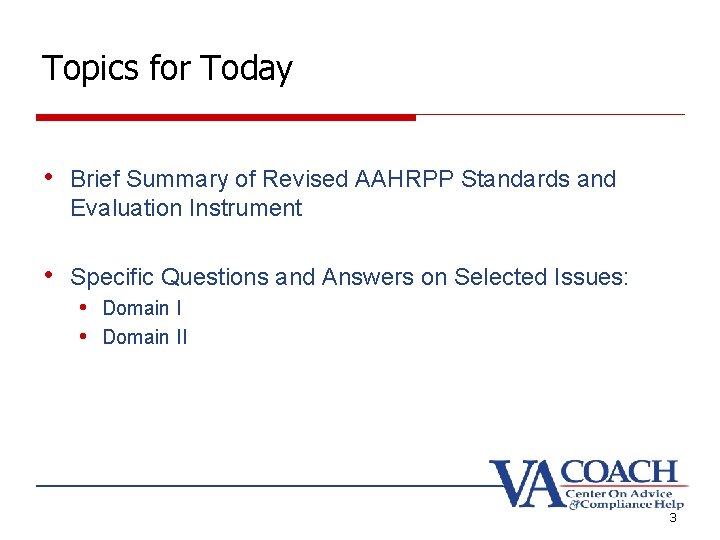 Topics for Today • Brief Summary of Revised AAHRPP Standards and Evaluation Instrument • Topics for Today • Brief Summary of Revised AAHRPP Standards and Evaluation Instrument •